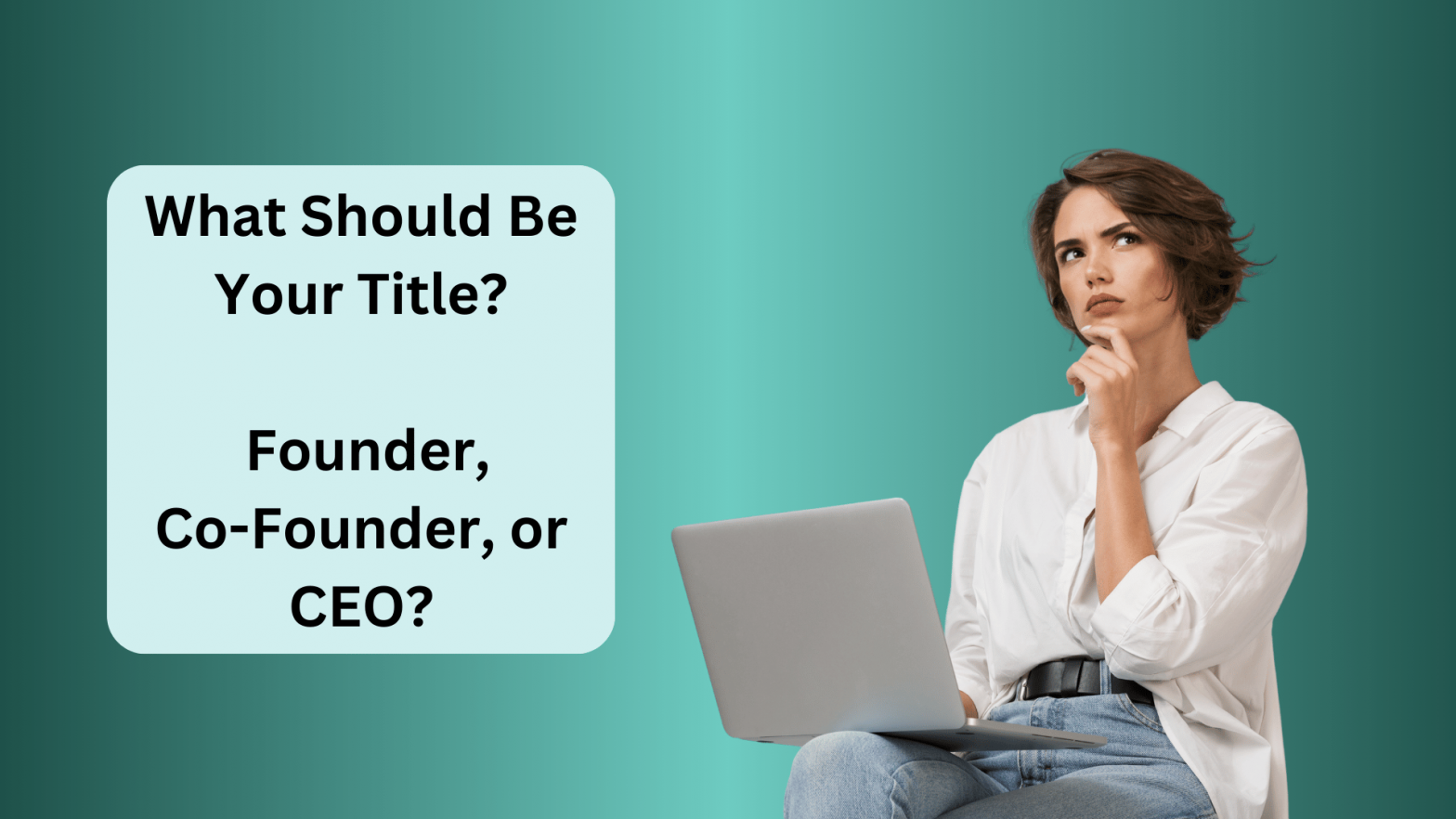 What Should Be Your Title as an Entrepreneur? Founder, cofounder or CEO?