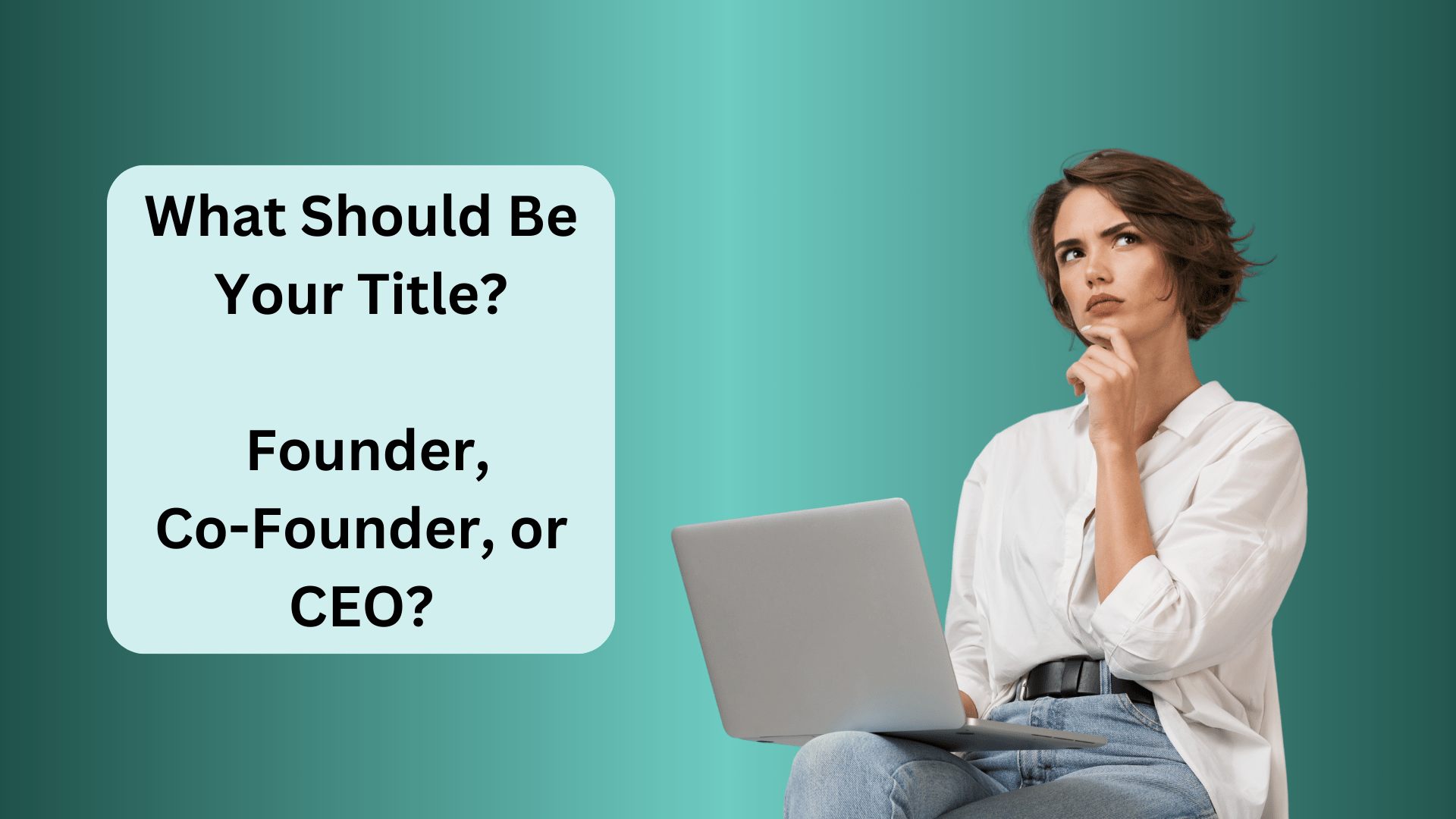 What Should Be Your Title as an Entrepreneur? Founder, cofounder or CEO?